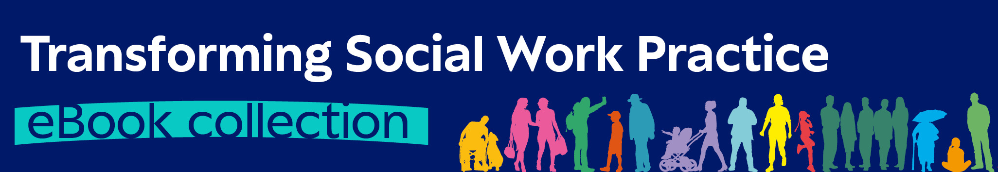 Navy blue banner with colourful silhouettes. Text: "transforming social work practice ebook collection"