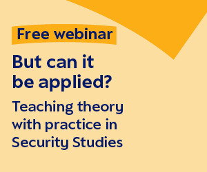 A yellow banner with blue text that reads 'Free Webinar: But can it be applied? Teaching theory with practice in Security Studies'