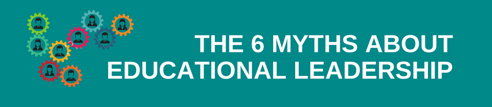 The 6 Myths about Educational Leadership banner